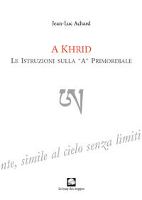 9788885471184 - A Khrid. Le istruzioni sulla «A» primordiale