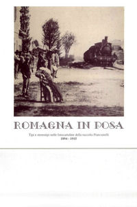 9788885473430 - Romagna in posa. Tipi e stereotipi nelle fotocartoline della raccolta Piancastelli (1894-1915)