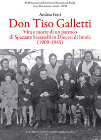 9788885473683 - Don Tiso Galletti. Vita e morte di un parroco di Spazzate Sassatelli in diocesi di Imola (1909-1945)