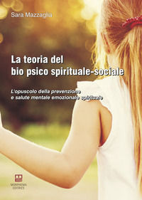 9788885483095 - La teoria del bio psico spirituale-sociale. L'opuscolo della prevenzione e salute mentale emozionale spirituale