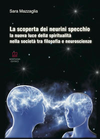 9788885483118 - La scoperta dei neurini specchio. La nuova luce della spiritualità nella società tra filosofia e neuroscienze