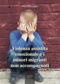 9788885483521 - Violenza assistita emozionale e i minori migranti non accompagnati