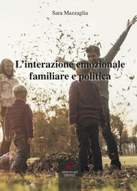 9788885483699 - L'interazione emozionale familiare e politica