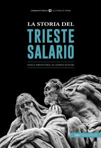 9788885488014 - La storia del Trieste Salario. Dalla preistoria ai giorni nostri