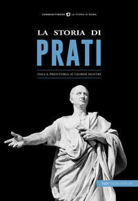 9788885488021 - La storia di Prati. Dalla preistoria ai giorni nostri