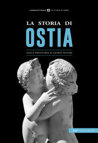 9788885488083 - La storia di Ostia. Dalla preistoria ai giorni nostri