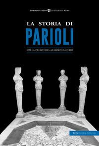 9788885488373 - La storia di Parioli. Dalla preistoria ai giorni nostri
