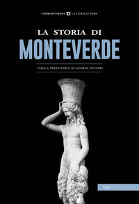 9788885488540 - La storia di Monteverde. Dalla preistoria ai giorni nostri