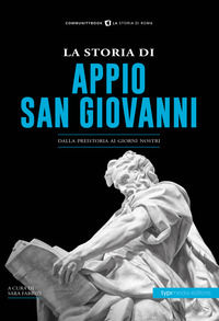 9788885488816 - La storia di Appio. San Giovanni. Dalla preistoria ai giorni nostri