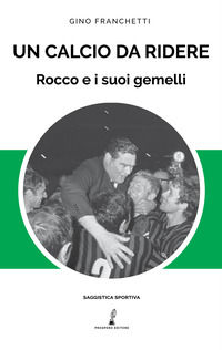 9788885491670 - Un calcio da ridere. Rocco e i suoi gemelli