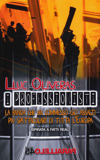 9788885503564 - I professionisti. La banda che ha commesso gli assalti più spettacolari di tutta l'Europa