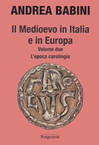 9788885527584 - Il Medioevo in Italia e in Europa. Vol. 2: L' epoca carolingia