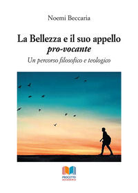 9788885536203 - La bellezza e il suo appello pro-vocante. Un percorso filosofico e teologico