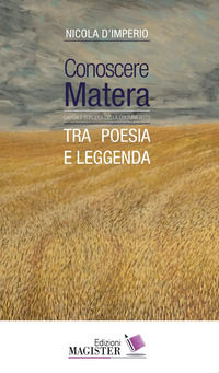 9788885564145 - Conoscere Matera. Capitale europea della cultura nel 2019. Tra poesia e leggenda
