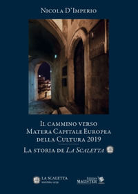 9788885564169 - Il cammino verso Matera. Capitale europea della cultura nel 2019. La storia de «La Scaletta»