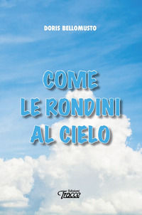 9788885573611 - Come le rondini al cielo. Nuova ediz.
