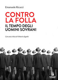 9788885574564 - Contro la folla. Il tempo degli uomini sovrani