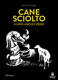 9788885574694 - Cane sciolto. Il nero muove e perde