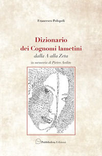 9788885576728 - Dizionario dei cognomi lametini dalla A alla Z. In memoria di Pietro Ardito