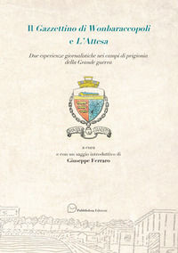 9788885576735 - Il Gazzettino di Wonbaraccopoli e L'Attesa. Due esperienze giornalistiche nei campi di prigionia della Grande guerra
