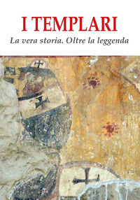 9788885581814 - I templari. La vera storia. Oltre la leggenda