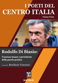 9788885582460 - I poeti del centro Italia. Vol. 1: Rodolfo Di Biasio: l'essenza tenace e persistente della parola poetica