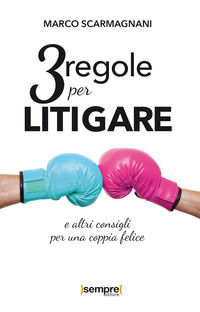 9788885589155 - 3 regole per litigare e altri consigli per una coppia felice