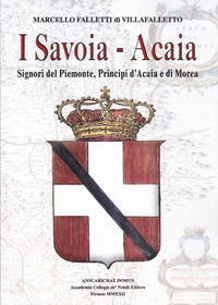 9788885598119 - I Savoia-Acaia. Signori del Piemonte, Principi d'Acaia e di Morea
