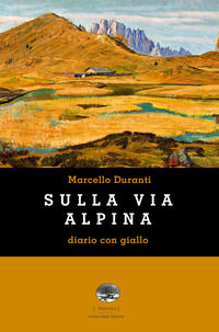 9788885601031 - Sulla Via Alpina. Diario con giallo