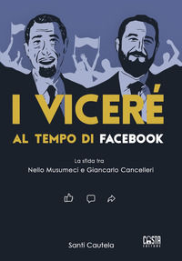9788885618329 - I viceré al tempo di Facebook. La sfida tra Nello Musumeci e Giancarlo Cancelleri