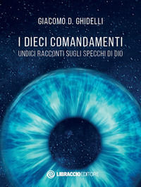 9788885619142 - I dieci comandamenti. Undici racconti sugli specchi di Dio