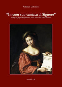 9788885620940 - «In cuor suo cantava il Signore». Esempi di profetismo femminile dalla Sibilla alle sante cristiane