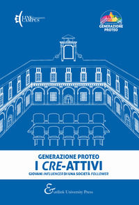 9788885622630 - Generazione Proteo. I cre-attivi. Giovani influencer di una società follower