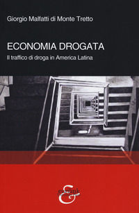 9788885622678 - Economia drogata. Il traffico di droga in America Latina