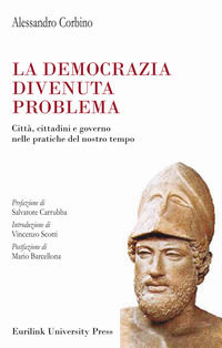 9788885622937 - La democrazia divenuta problema. Città, cittadini e governo nelle pratiche del nostro tempo
