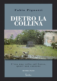 9788885624153 - Dietro la collina. C'era una volta sul Carso, quasi una canzone