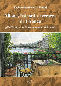 9788885624719 - Altane, balconi e terrazze di Firenze. Gli affacci più belli sul panorama della città. Ediz. illustrata