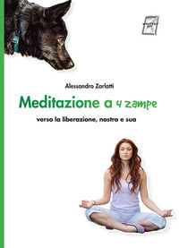 9788885629820 - Meditazione a quattro zampe. Verso la liberazione, nostra e sua. Nuova ediz.