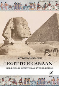 9788885629868 - Egitto e Canaan. Dal delta il monoteismo, l'esodo e Mosè