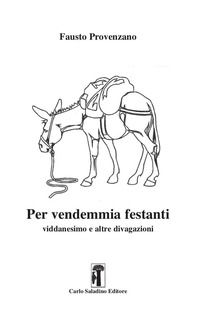 9788885631618 - Per vendemmia festanti. Viddanesimo e altre divagazioni