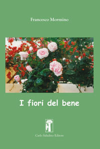 9788885631663 - I fiori del bene. Nuova ediz.