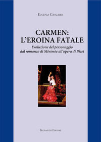 9788885714441 - Carmen: l'eroina fatale. Evoluzione del personaggio dal romanzo di Mérimée all'opera di Bizet