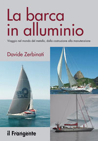 9788885719910 - La barca in alluminio. Viaggio nel mondo del metallo, dalla costruzione alla manutenzione. Nuova ediz.