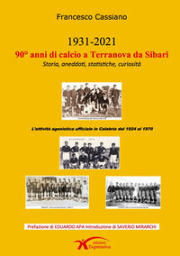 9788885744080 - 90° anni di calcio a Terranova da Sibari. Storia, aneddoti, statistiche, curiosità. Ediz. illustrata