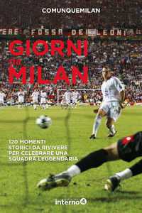 9788885747357 - Giorni da Milan. 120 momenti storici da rivivere per celebrare una squadra leggendaria