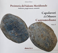 9788885753518 - Capolavori del Museo Castromediano. Ediz. illustrata. Vol. 1: Preistoria del Salento Meridionale. Ambiente, gruppi umani