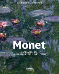 9788885773004 - Monet. Capolavori dal Musée Marmottan Monet, Parigi. Catalogo della mostra (Roma, 19 ottobre 2017-11 febbraio 2018)