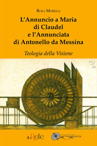 9788885786035 - L'Annuncio a Maria di Claudel e l'Annunciata di Antonello da Messina. Teologia della visione