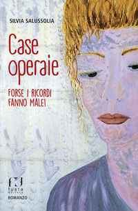 9788885802506 - Case operaie. Forse i ricordi fanno male!
