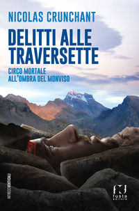 9788885802643 - Delitti alle Traversette. Circo mortale all'ombra del Monviso